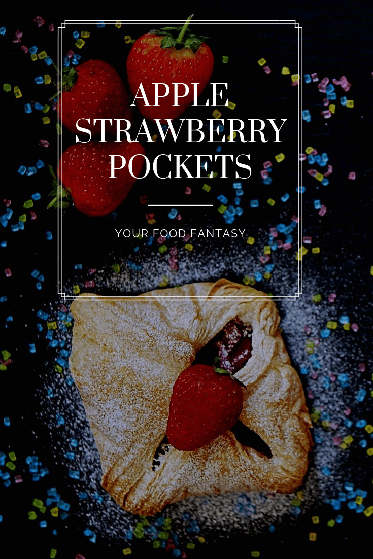 Apple Strawberry Pockets | Your Food Fantasy
